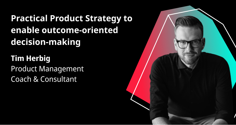Practical Product Strategy to enable outcome-oriented decision-making