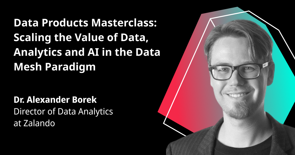 Data Products Masterclass: Scaling the Value of Data, Analytics & AI in the Data Mesh Paradigm